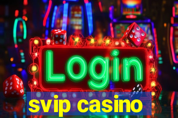 svip casino